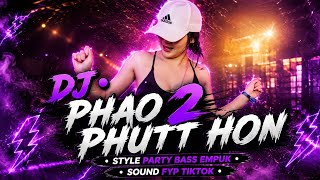 Download lagu DJ • PHAO 2 PHUT HON • STYLE PARTY BASS EMPUK KANEUN • AL YETE mp3