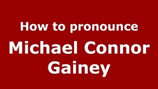 How to pronounce Michael Connor Gainey