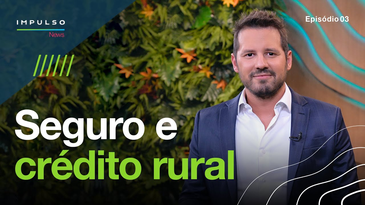 O que é crédito rural e seguro rural? Descubra e aprenda a utilizar! | Impulso News EP.03