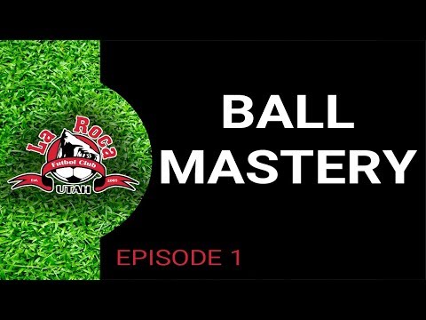 Ball Mastery - Episode 1 presented by La Roca FC
