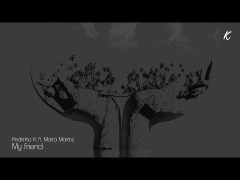 Dj Pedrinho_K feat. Marta Martins - MY FRIEND (Lyric Video)