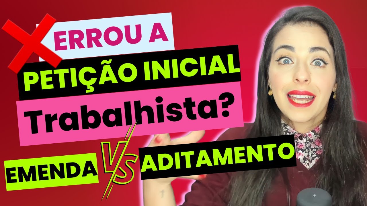 O que é Emenda / Aditamento Trabalhista : O que fazer se a minha petição inicial estiver errada?