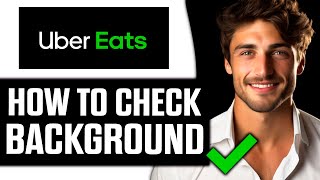How To do Uber Eats Background Check (Very Easy!)