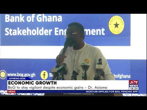 Economic Growth: BoG to stay vigilant despite economic gains - Dr Asiama