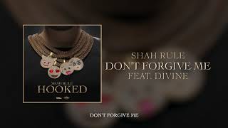 Shah Rule – Don’t Forgive Me ft DIVINE  Prod b