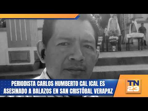 Periodista Carlos Humberto Cal Ical es asesinado a balazos en San Cristóbal Verapaz