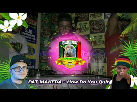 PAT MAKEDA - How Do You Quit