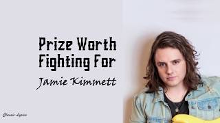 Jamie Kimmett  - Prize Worth Fighting For | Lyrics |