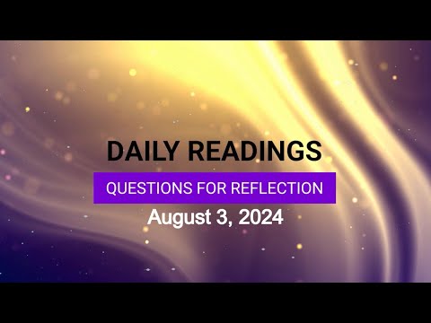 Questions for Reflection for August 3, 2024 HD