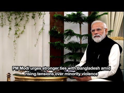 PM Modi urges stronger ties with Bangladesh amid rising tensions over minority violence