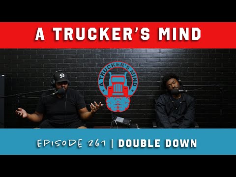 "Double Down" | A Trucker's Mind Podcast Episode 261