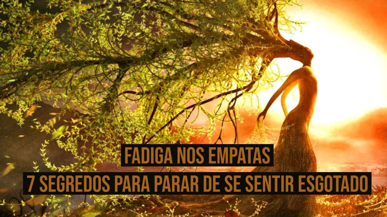 FADIGA NOS EMPATAS  - 7 SEGREDOS PARA PARAR DE SE SENTIR ESGOTADO