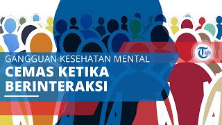 Cemas Ketika Berinteraksi dengan Orang Lain, Mungkin Anda Alami Fobia Sosial, Begini Ciri-cirinya