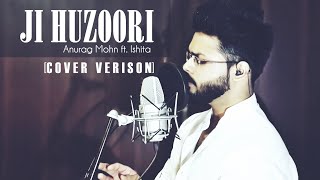 JI HUZOORI (Cover) -  Anurag Mohn ft. Ishita || KI AND KA || Mithoon