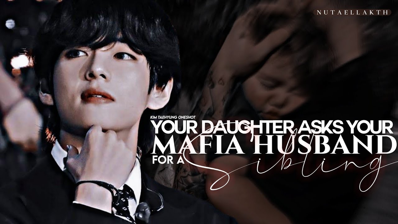 “When your daughter asks your mafia husband for a sibling” | Taehyung Oneshot