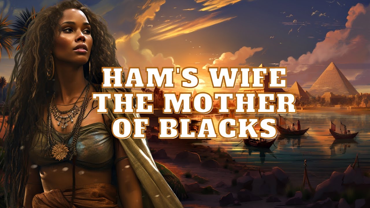 HAM'S WIFE: THE MOTHER OF THE AFRICAN PEOPLE