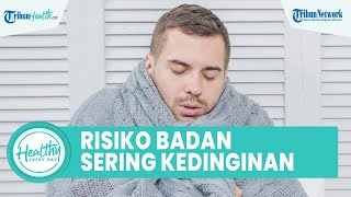 Waspadai Kerap Rasakan Dingin Tiba-tiba Bisa Jadi Masalah Kesehatan Serius, Satu di Antaranya Anemia