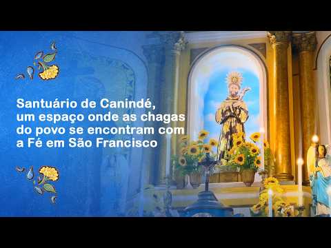 Santuário de Canindé,um espaço onde as chagasdo povo se encontram com a Fé em São Francisco