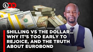 Why it’s too early to rejoice the Shilling growth against the Dollar. Eurobond and Debt Explained !!