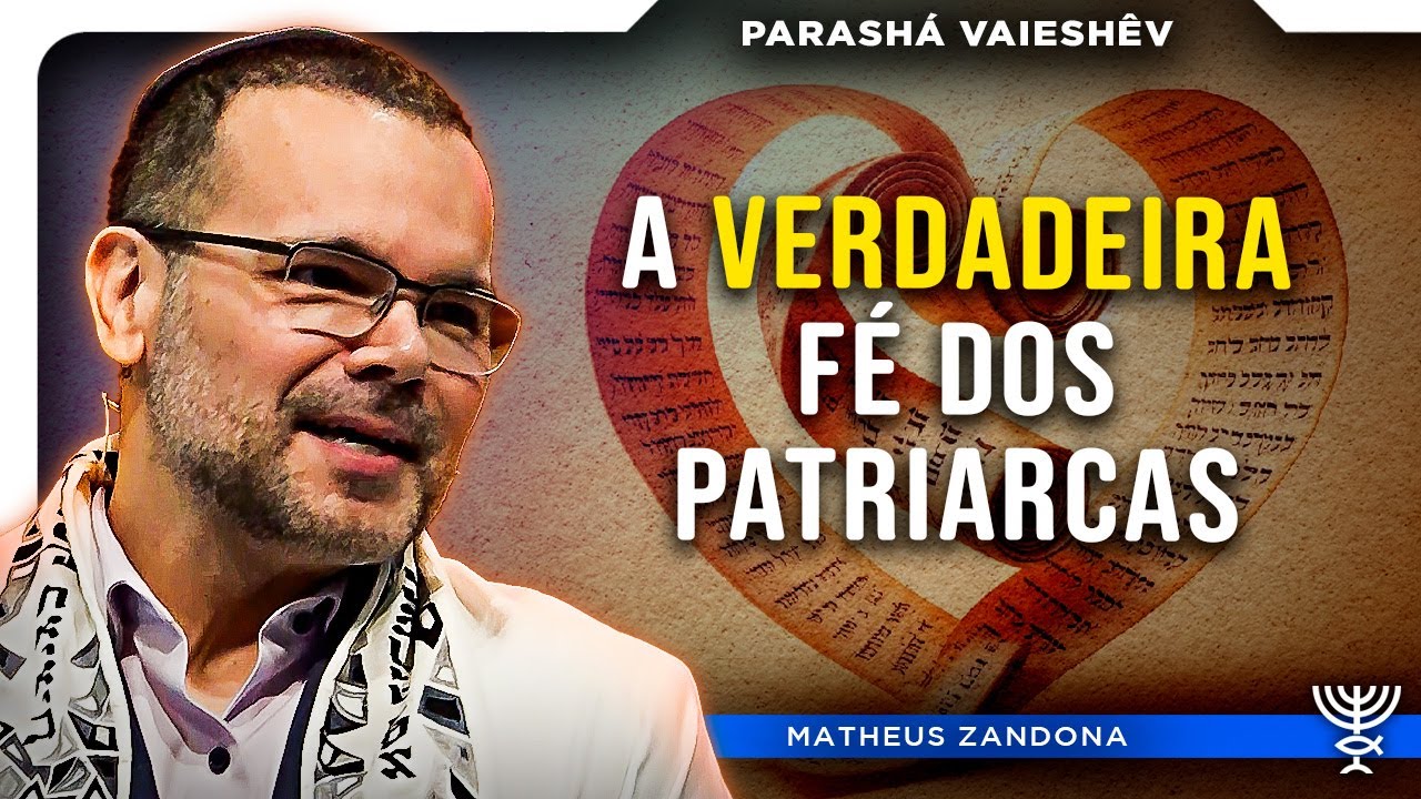 A Verdadeira Fé dos Patriarcas - Parashá Vaieshêv 5785/2024 - Prof. Matheus Zandona