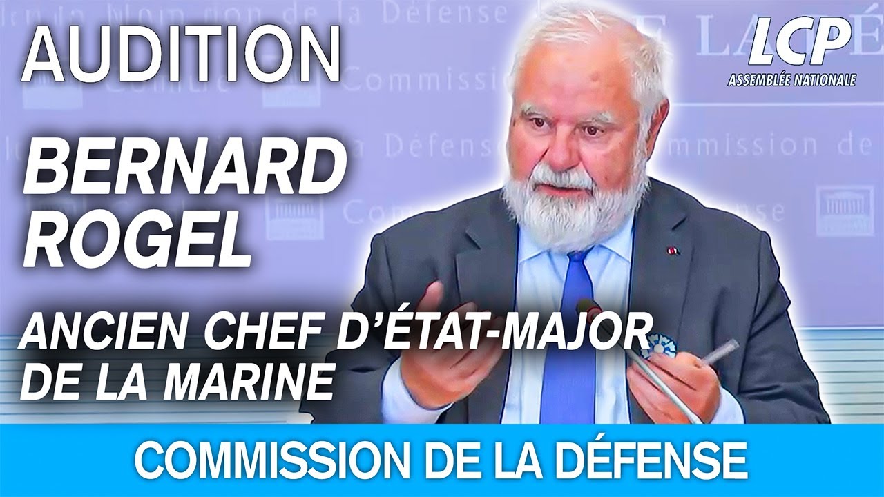 L’amiral Bernard Rogel est auditionné sur les espaces maritimes et les enjeux de défense