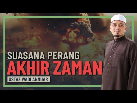 Ustaz Wadi Annuar - Suasana Peperangan Akhir Zaman
