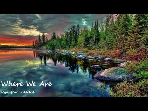 Where We Are - Ryos feat. KARRA