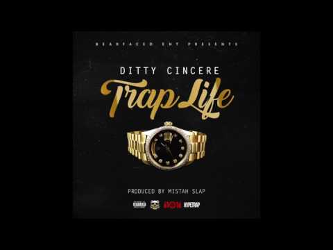 Trap Life - Ditty Cincere ( New 2016)