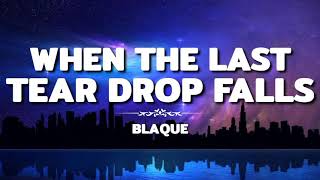 WHEN THE LAST TEAR DROP FALLS - BLAQUE (Lyrics) | JAN &amp; REM