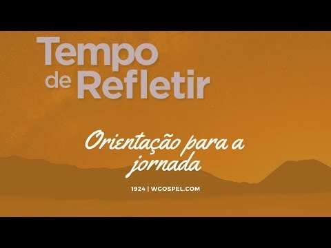 Tempo de Refletir 1924 - Orientação para a jornada