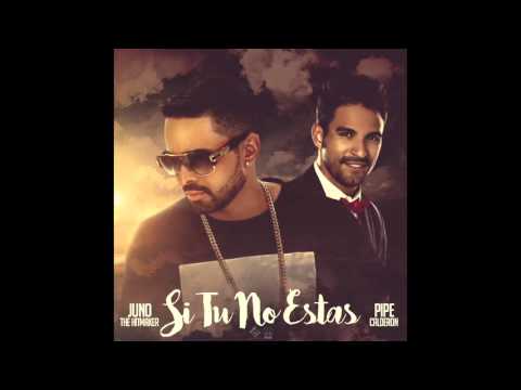 Juno The Hitmaker Featuring Pipe Calderon - Si Tu No Estas