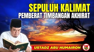Download lagu SEPULUH KALIMAT PEMBERAT TIMBANGAN AKHIRAT @KajianOnline744 UST ABU HUMAIROH  mp3