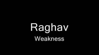 Raghav - Weakness