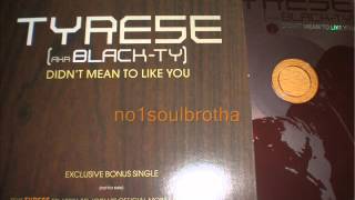 Tyrese (aka Black-Ty) &quot;Didn&#39;t Mean To Like You&quot; (Non Album Track)