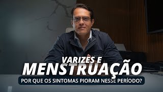 Menstruação e Varizes: Por Que Seus Sintomas Pioram?
