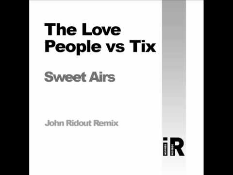 The Love People Vs Tix Sweet Airs John Ridout Mix.wmv