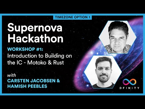 Supernova Hackathon | Workshop #1 (v.1): Intro to Building on the Internet Computer - Motoko & Rust