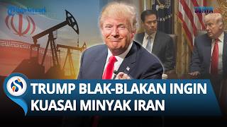 Tanpa Basa-basi! Trump Frontal Ingin Kuasai Minyak Iran, Ungkit Keberhasilan AS di Venezuela