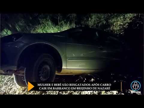 MULHER E BEBÊ SÃO RESGATADOS APÓS CARRO CAIR EM BARRANCO EM BREJINHO DE NAZARÉ