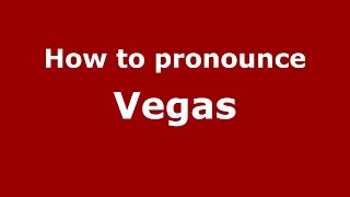 How to pronounce Vegas