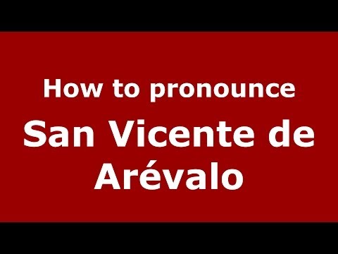 How to pronounce San Vicente de Arévalo (Spanish/Spain) - PronounceNames.com