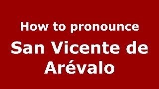 How to pronounce San Vicente De Arévalo