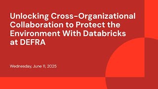 Unlocking Cross-Organizational Collaboration to Protect the Environment With Databricks at DEFRA
