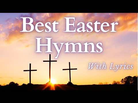 Best Easter Hymns - With Lyrics