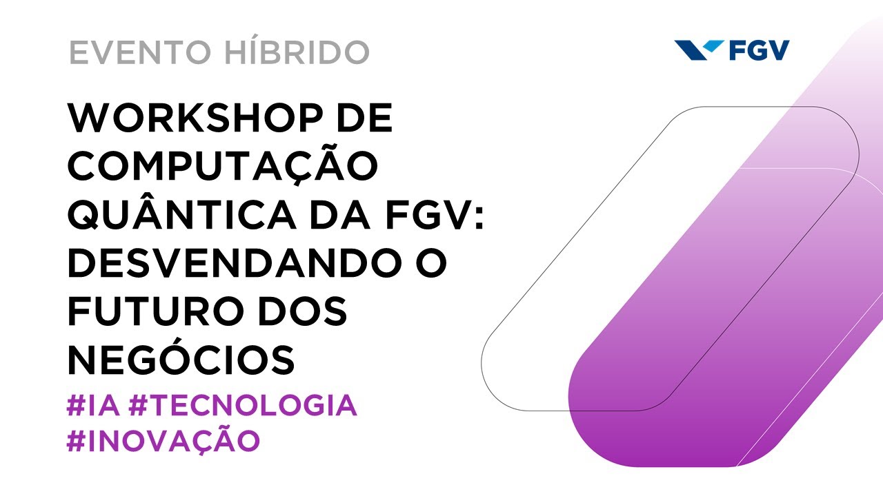 Workshop de computação quântica da FGV: desvendando o futuro dos negócios