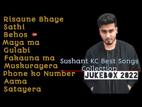 Sushant KC Songs Collection 2022 || Jukebox || Sathi,Behos,Risaune Bhaye 