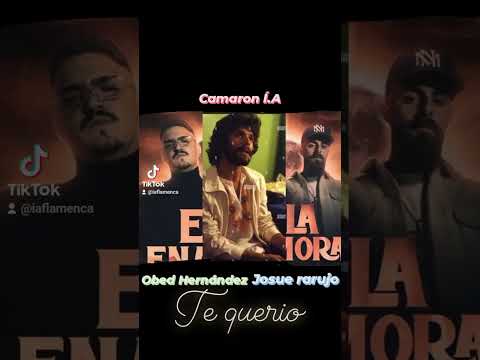Camaron Í.A ft Obed Hernández,Josue rarujo-Te querio