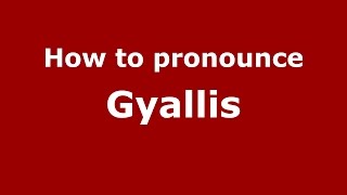 How to pronounce Gyallis