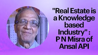 Real Estate is a Knowledge based Industry : P N Misra of Ansal API  image