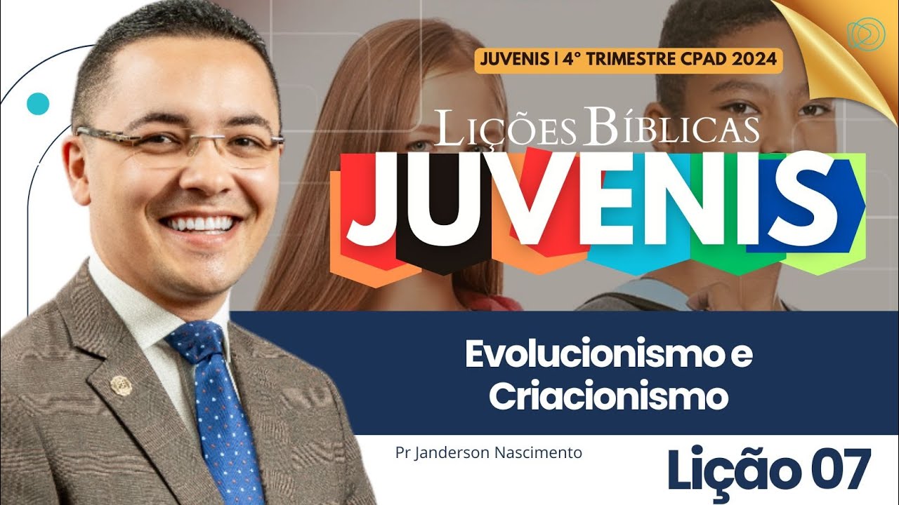 Lição 7 Evolucionismo e Criacionismo - Juvenis CPAD